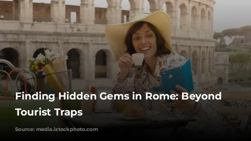 Finding Hidden Gems in Rome: Beyond the Tourist Traps