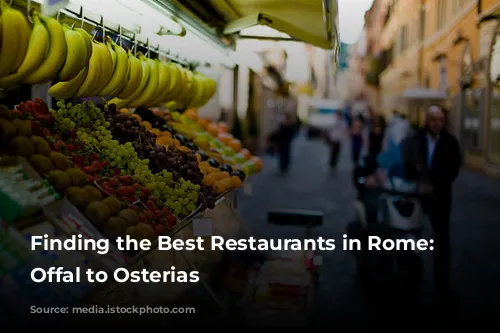 Finding the Best Restaurants in Rome: From Offal to Osterias