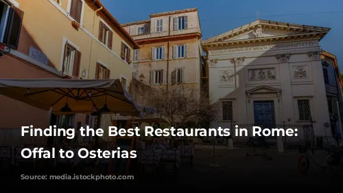 Finding the Best Restaurants in Rome: From Offal to Osterias