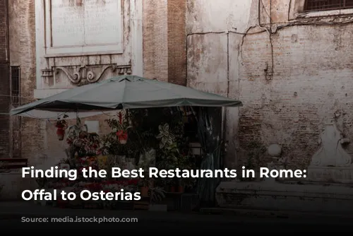 Finding the Best Restaurants in Rome: From Offal to Osterias