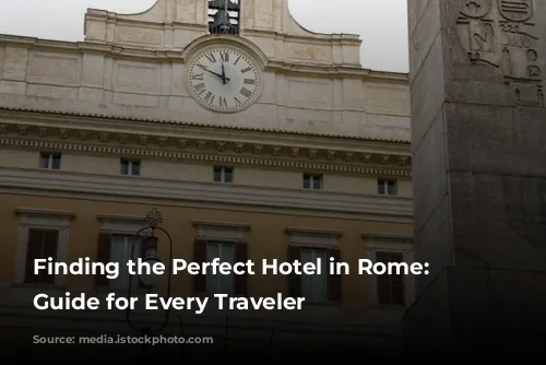 Finding the Perfect Hotel in Rome: A Guide for Every Traveler