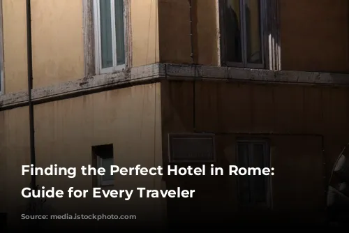 Finding the Perfect Hotel in Rome: A Guide for Every Traveler