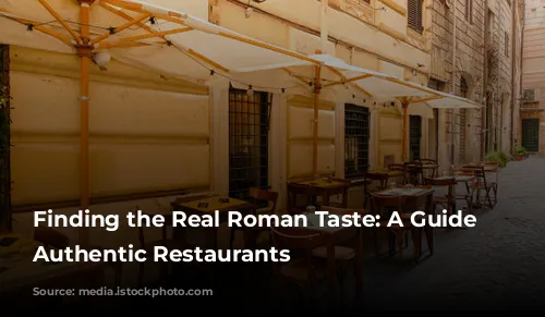 Finding the Real Roman Taste: A Guide to Authentic Restaurants