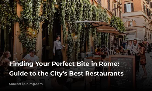 Finding Your Perfect Bite in Rome: A Guide to the City's Best Restaurants