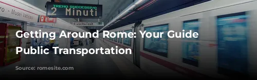 Getting Around Rome: Your Guide to Public Transportation