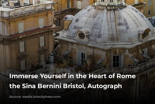 Immerse Yourself in the Heart of Rome at the Sina Bernini Bristol, Autograph Collection