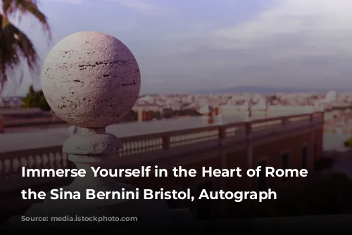 Immerse Yourself in the Heart of Rome at the Sina Bernini Bristol, Autograph Collection