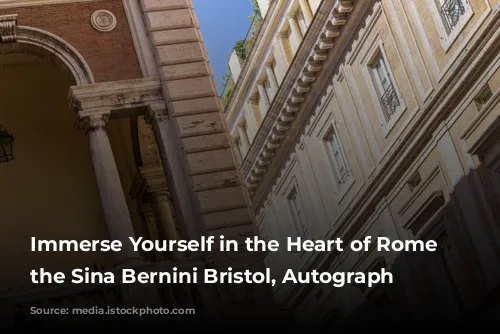 Immerse Yourself in the Heart of Rome at the Sina Bernini Bristol, Autograph Collection