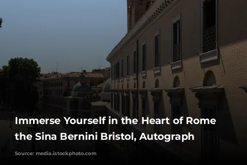 Immerse Yourself in the Heart of Rome at the Sina Bernini Bristol, Autograph Collection