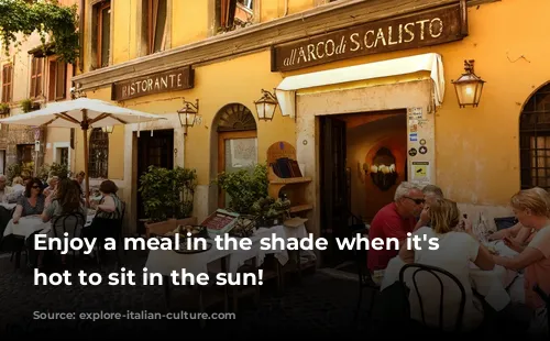 Enjoy a meal in the shade when it's too hot to sit in the sun!