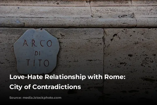 Love-Hate Relationship with Rome: A City of Contradictions