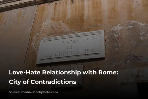 Love-Hate Relationship with Rome: A City of Contradictions