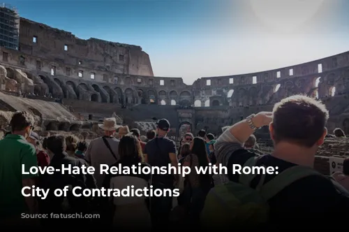 Love-Hate Relationship with Rome: A City of Contradictions