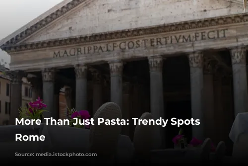 More Than Just Pasta: Trendy Spots in Rome