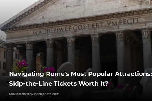 Navigating Rome's Most Popular Attractions: Are Skip-the-Line Tickets Worth It?