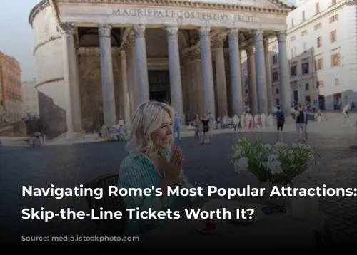 Navigating Rome's Most Popular Attractions: Are Skip-the-Line Tickets Worth It?