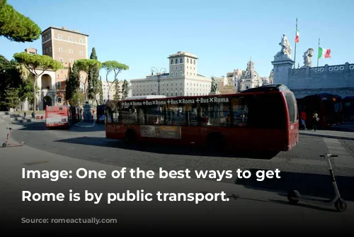 Image: One of the best ways to get around Rome is by public transport.