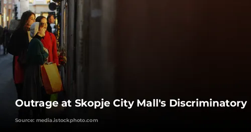 Outrage at Skopje City Mall's Discriminatory Practices