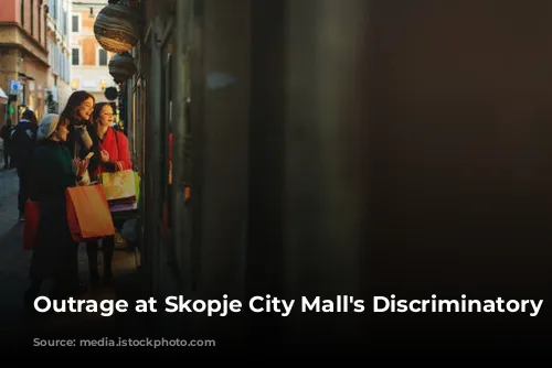 Outrage at Skopje City Mall's Discriminatory Practices