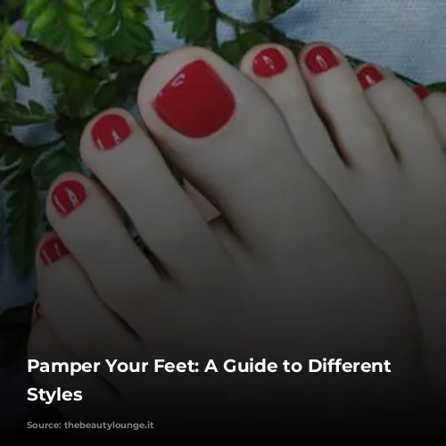 Pamper Your Feet: A Guide to Different Pedicure Styles