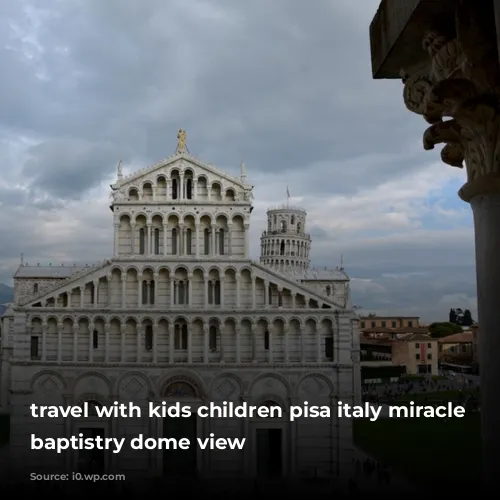 travel with kids children pisa italy miracle square baptistry dome view