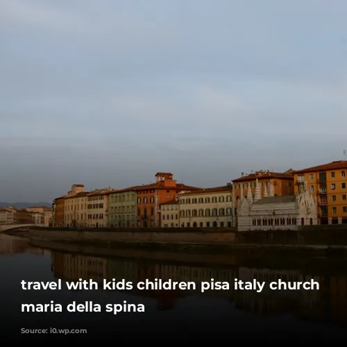 travel with kids children pisa italy church sta maria della spina