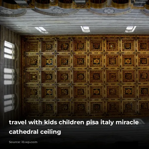 travel with kids children pisa italy miracle square cathedral ceiling