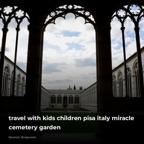 travel with kids children pisa italy miracle square cemetery garden