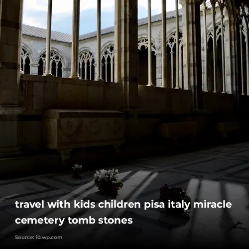 travel with kids children pisa italy miracle square cemetery tomb stones