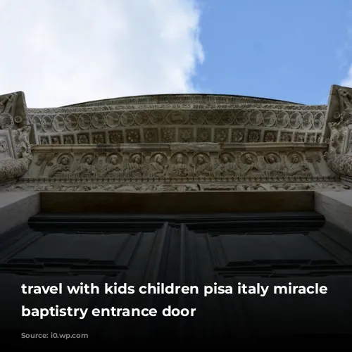 travel with kids children pisa italy miracle square baptistry entrance door