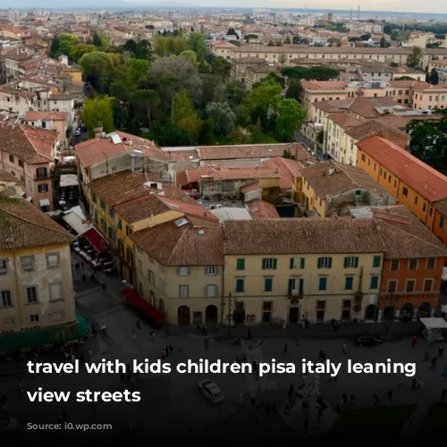 travel with kids children pisa italy leaning tower view streets