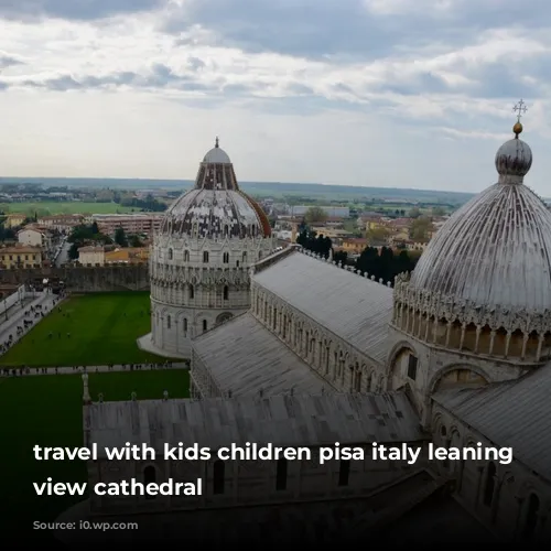 travel with kids children pisa italy leaning tower view cathedral