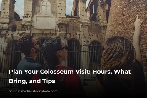 Plan Your Colosseum Visit: Hours, What to Bring, and Tips