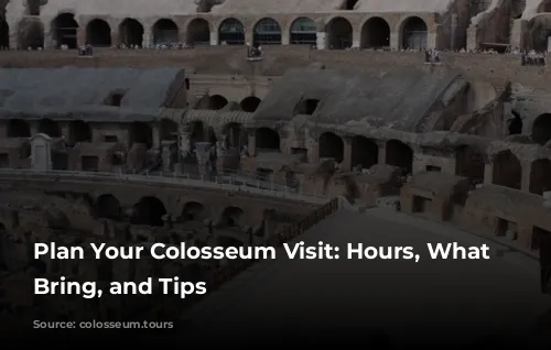 Plan Your Colosseum Visit: Hours, What to Bring, and Tips