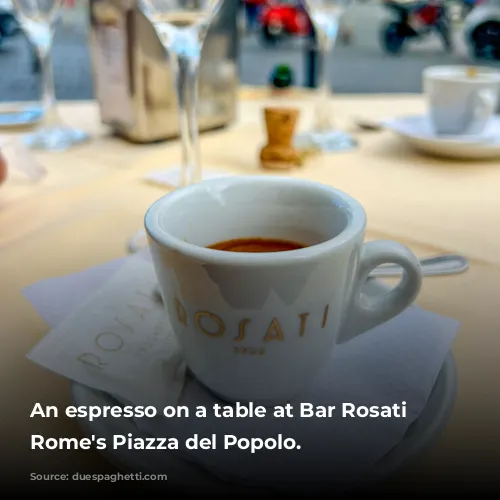 An espresso on a table at Bar Rosati in Rome's Piazza del Popolo.