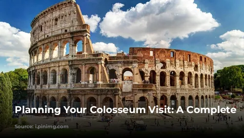 Planning Your Colosseum Visit: A Complete Guide