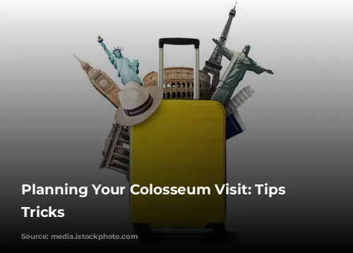 Planning Your Colosseum Visit: Tips & Tricks