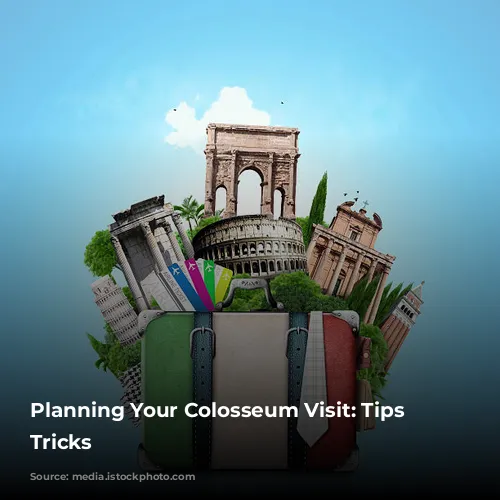 Planning Your Colosseum Visit: Tips & Tricks