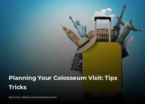 Planning Your Colosseum Visit: Tips & Tricks