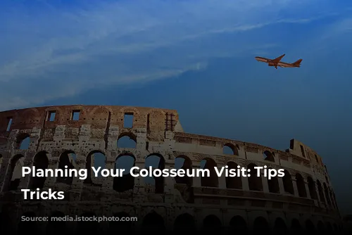 Planning Your Colosseum Visit: Tips & Tricks