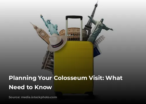 Planning Your Colosseum Visit: What You Need to Know