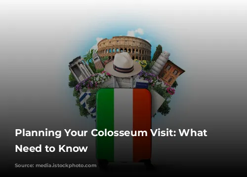 Planning Your Colosseum Visit: What You Need to Know