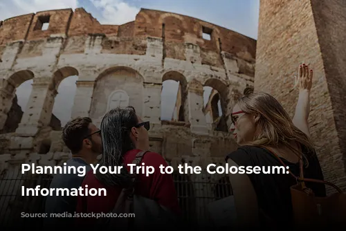 Planning Your Trip to the Colosseum: Essential Information