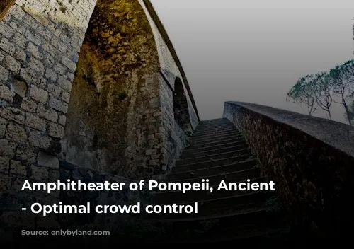 Amphitheater of Pompeii, Ancient Pompeii - Optimal crowd control