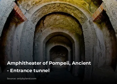 Amphitheater of Pompeii, Ancient Pompeii - Entrance tunnel