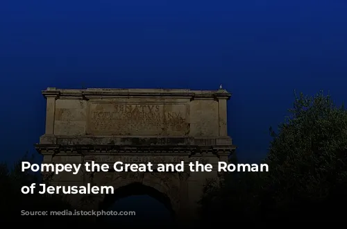 Pompey the Great and the Roman Conquest of Jerusalem