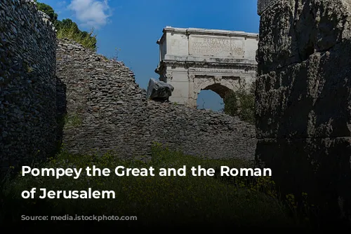 Pompey the Great and the Roman Conquest of Jerusalem