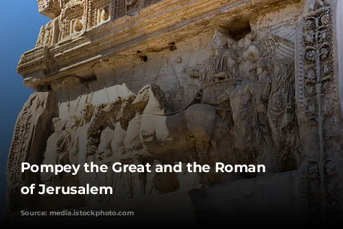 Pompey the Great and the Roman Conquest of Jerusalem