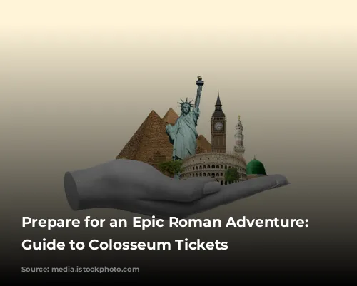 Prepare for an Epic Roman Adventure: Your Guide to Colosseum Tickets