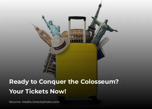 Ready to Conquer the Colosseum? Get Your Tickets Now!